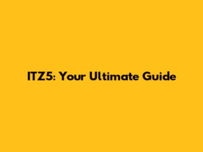 ITZ5: Your Ultimate Guide