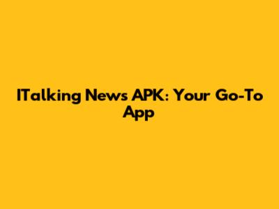 ITalking News APK: Your Go-To App