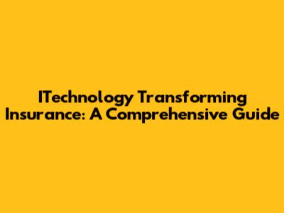 ITechnology Transforming Insurance: A Comprehensive Guide