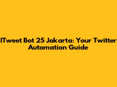 ITweet Bot 25 Jakarta: Your Twitter Automation Guide