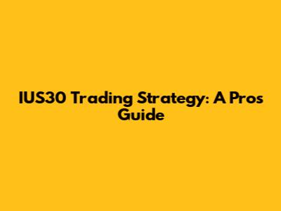 IUS30 Trading Strategy: A Pro's Guide