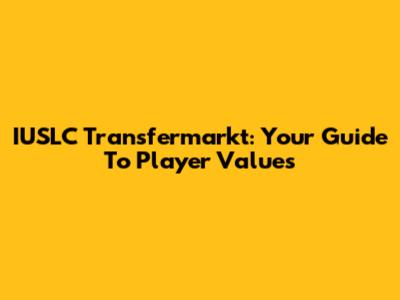 IUSLC Transfermarkt: Your Guide To Player Values