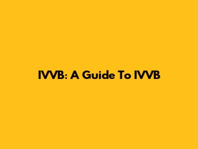 IVVB: A Guide To IVVB