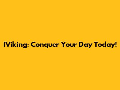 IViking: Conquer Your Day Today!