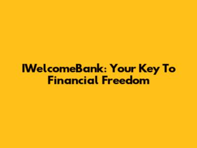 IWelcomeBank: Your Key To Financial Freedom