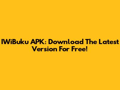 IWiBuku APK: Download The Latest Version For Free!
