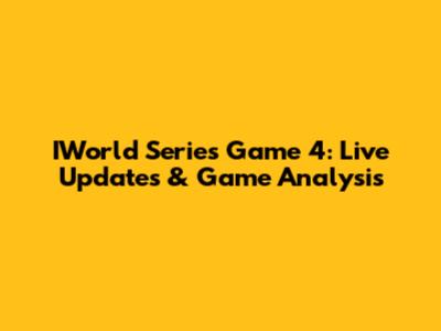 IWorld Series Game 4: Live Updates & Game Analysis