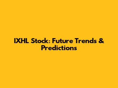 IXHL Stock: Future Trends & Predictions
