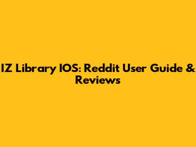 IZ Library IOS: Reddit User Guide & Reviews