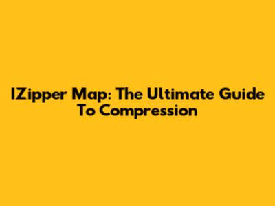 IZipper Map: The Ultimate Guide To Compression