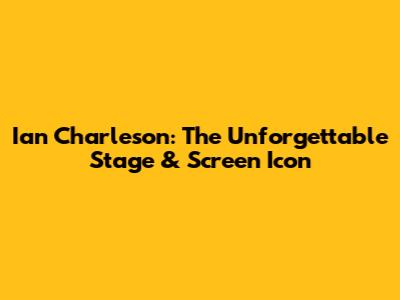 Ian Charleson: The Unforgettable Stage & Screen Icon