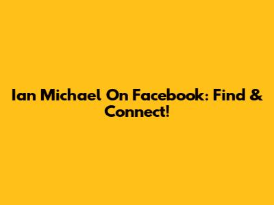 Ian Michael On Facebook: Find & Connect!