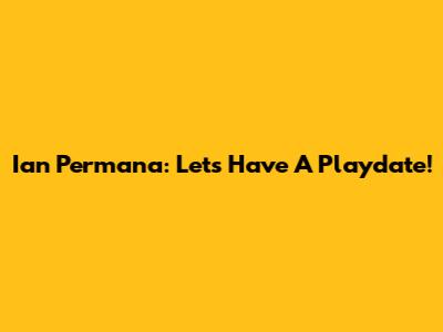 Ian Permana: Let's Have A Playdate!