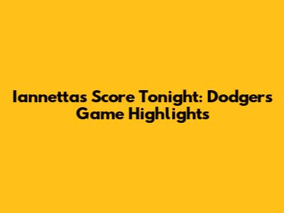 Iannetta's Score Tonight: Dodgers Game Highlights
