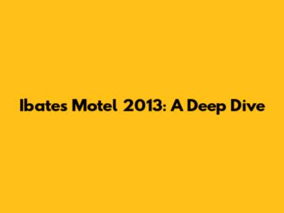 Ibates Motel 2013: A Deep Dive