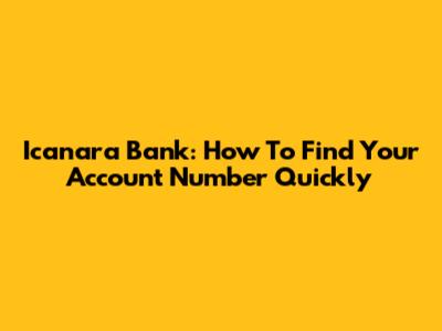 Icanara Bank: How To Find Your Account Number Quickly