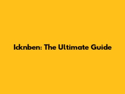 Icknben: The Ultimate Guide