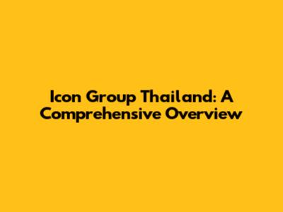 Icon Group Thailand: A Comprehensive Overview