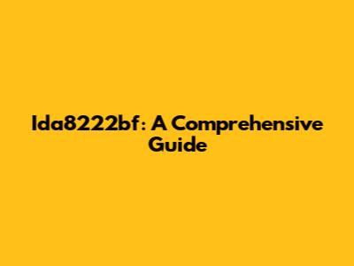 Ida8222bf: A Comprehensive Guide