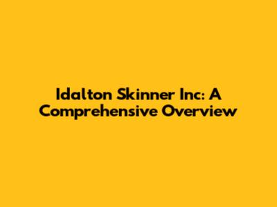 Idalton Skinner Inc: A Comprehensive Overview