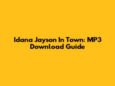 Idana Jayson In Town: MP3 Download Guide