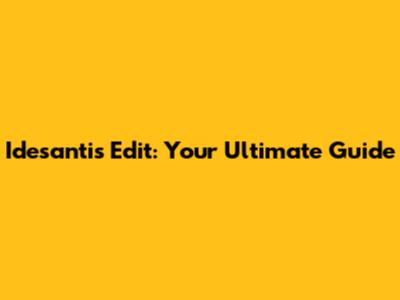 Idesantis Edit: Your Ultimate Guide