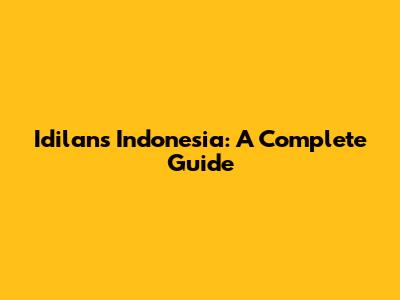 Idilans Indonesia: A Complete Guide