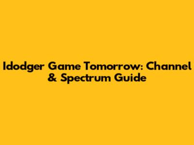 Idodger Game Tomorrow: Channel & Spectrum Guide