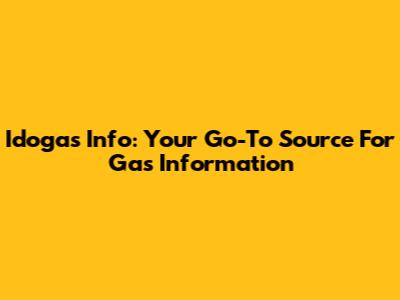 Idogas Info: Your Go-To Source For Gas Information
