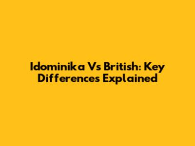 Idominika Vs British: Key Differences Explained