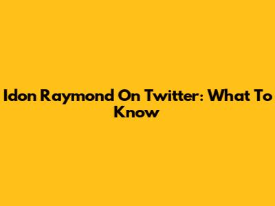 Idon Raymond On Twitter: What To Know