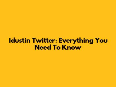 Idustin Twitter: Everything You Need To Know
