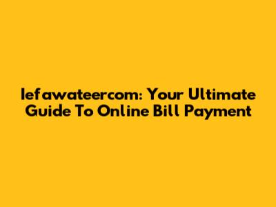 Iefawateercom: Your Ultimate Guide To Online Bill Payment