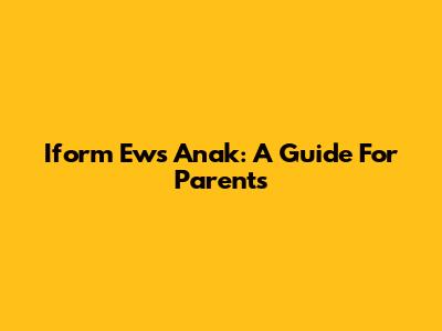 Iform Ews Anak: A Guide For Parents