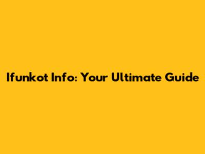 Ifunkot Info: Your Ultimate Guide