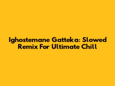 Ighostemane Gatteka: Slowed Remix For Ultimate Chill