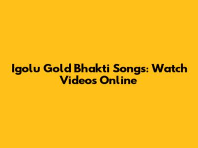 Igolu Gold Bhakti Songs: Watch Videos Online