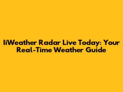 IiWeather Radar Live Today: Your Real-Time Weather Guide