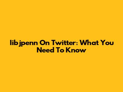 Iibjpenn On Twitter: What You Need To Know