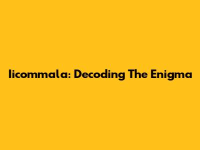 Iicommala: Decoding The Enigma