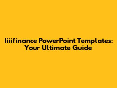 Iiiifinance PowerPoint Templates: Your Ultimate Guide