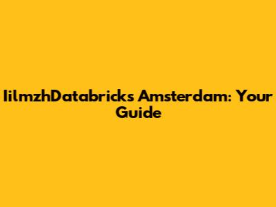 IilmzhDatabricks Amsterdam: Your Guide