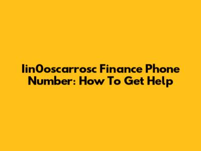 Iin0oscarrosc Finance Phone Number: How To Get Help