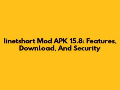Iinetshort Mod APK 15.8: Features, Download, And Security