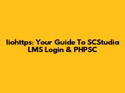 Iiohttps: Your Guide To SCStudia LMS Login & PHPSC
