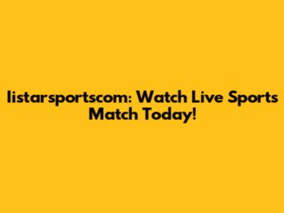 Iistarsportscom: Watch Live Sports Match Today!