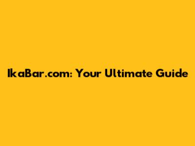 IkaBar.com: Your Ultimate Guide