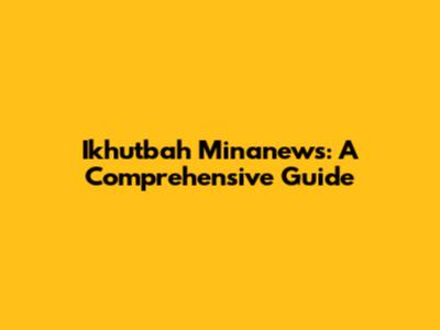 Ikhutbah Minanews: A Comprehensive Guide