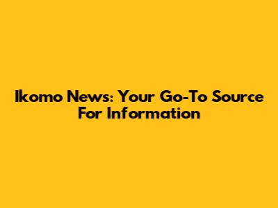 Ikomo News: Your Go-To Source For Information