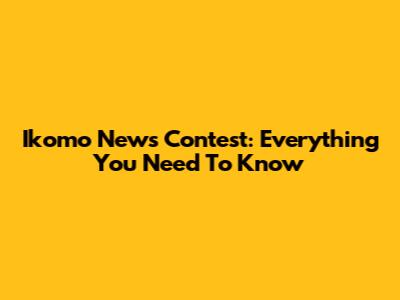 Ikomo News Contest:  Everything You Need To Know